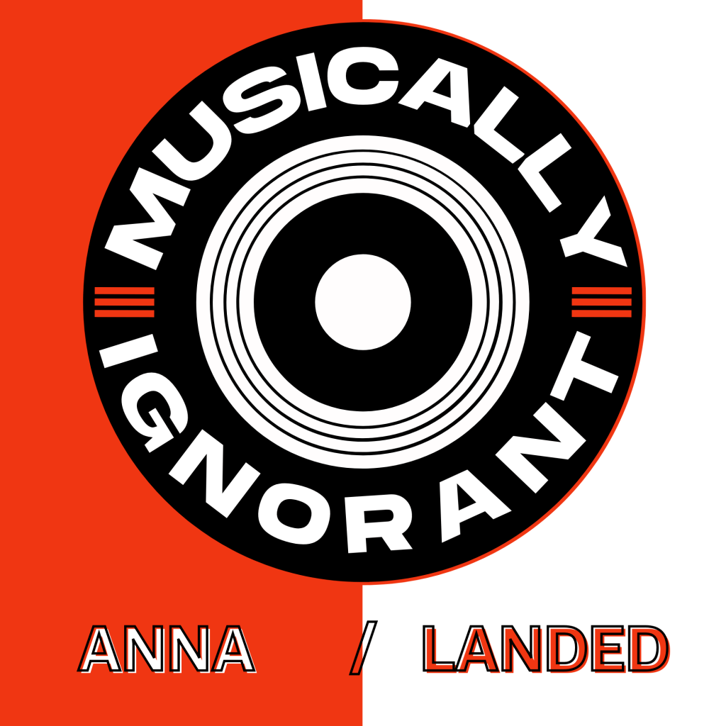 Musically Ignorant #1:&nbsp;Anna/Landed