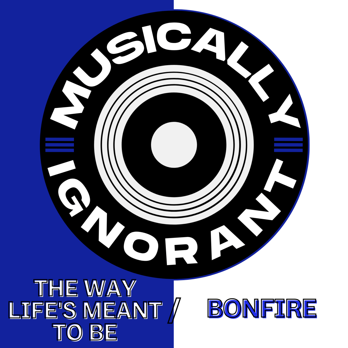Musically Ignorant #9: The Way Life’s Meant To&nbsp;Be/Bonfire