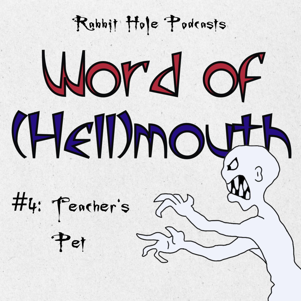 Word of (Hell)mouth #4: Teacher’s&nbsp;Pet