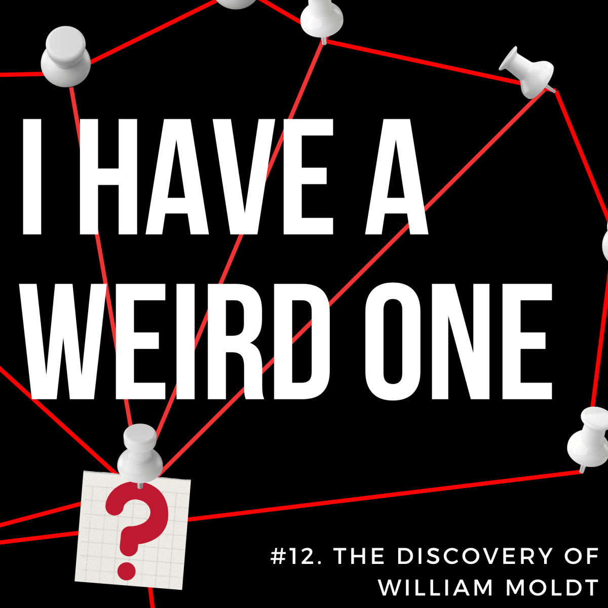 I Have A Weird One #12: The Discovery of William&nbsp;Moldt