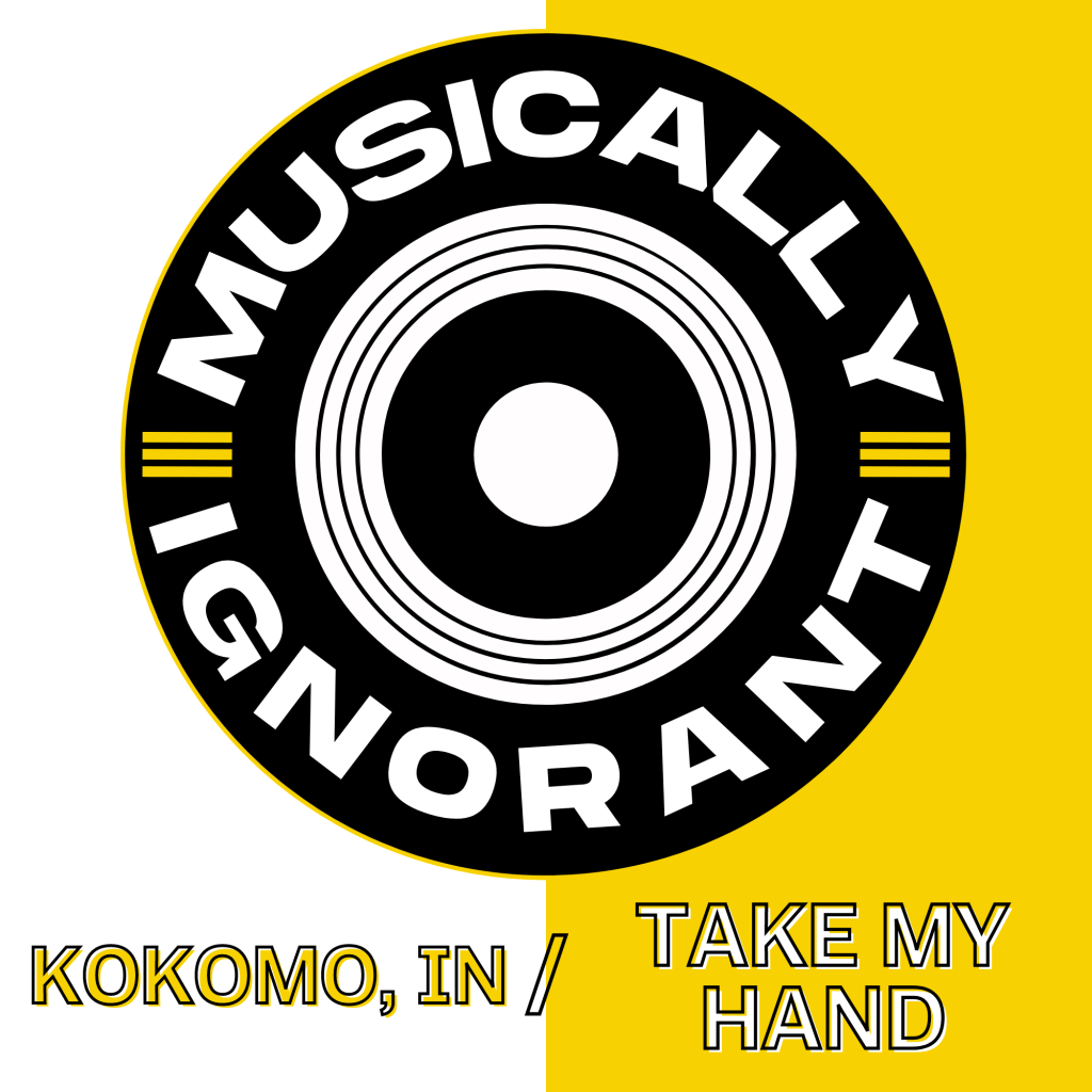 Musically Ignorant #20: Kokomo, IN/Take My Hand
