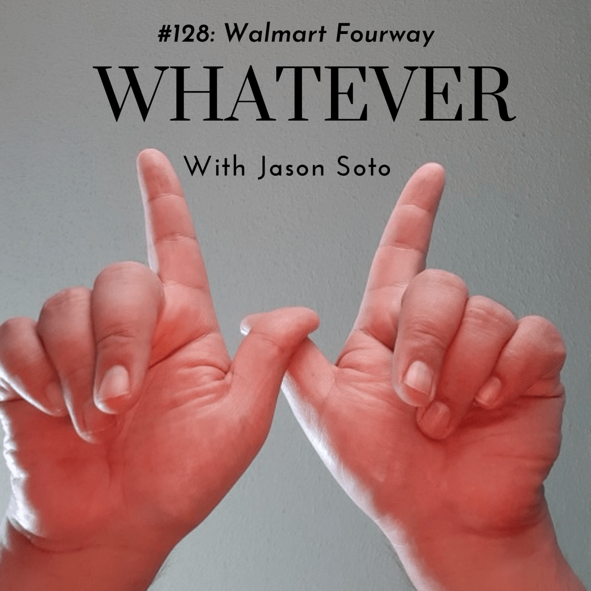 Whatever with Jason Soto #128: Walmart&nbsp;Fourway