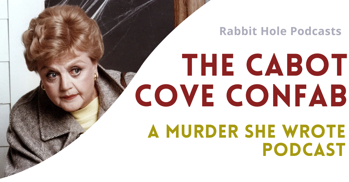 The Cabot Cove Confab – Rabbit Hole Podcasts
