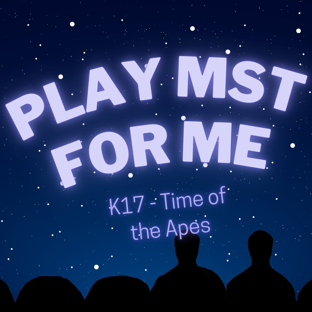 Play MST for Me #17: K17-Time of the&nbsp;Apes