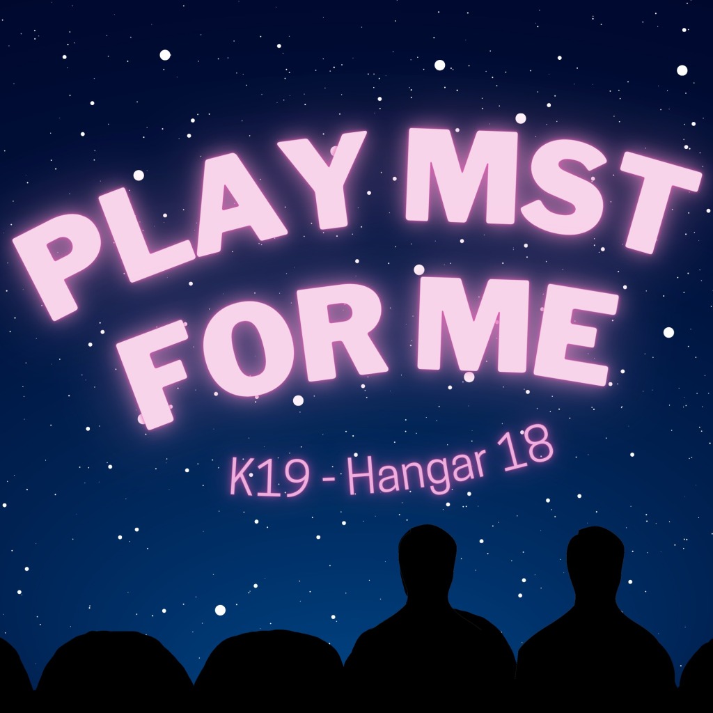 Play MST for Me #19: K19-Hangar 18