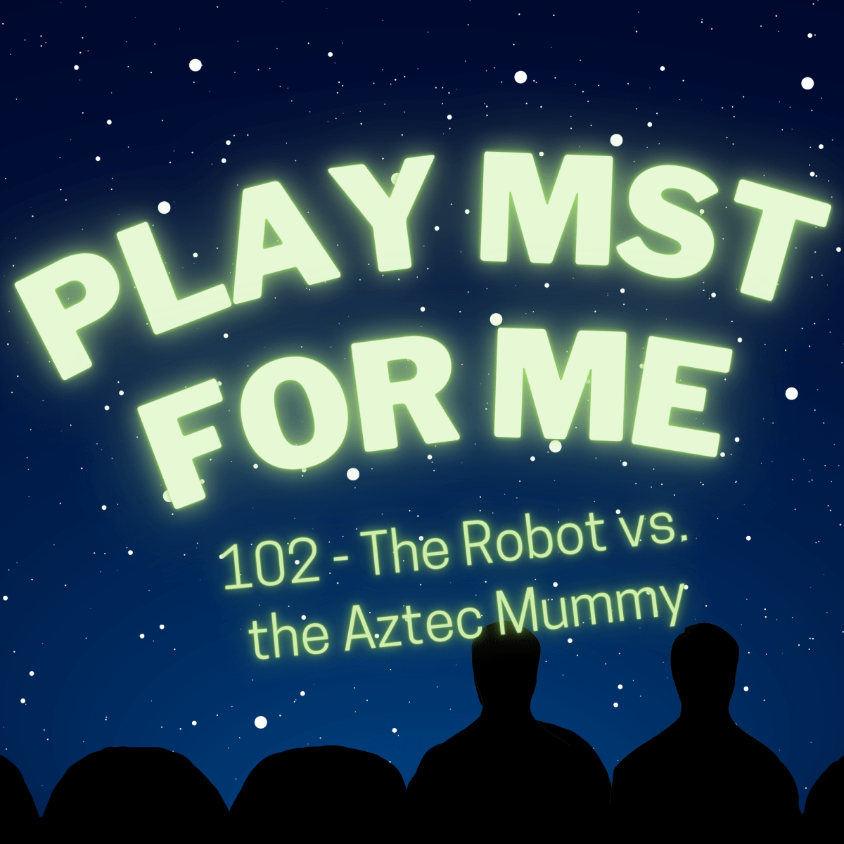 Play MST for Me #23: 102-The Robot vs The Aztec&nbsp;Mummy