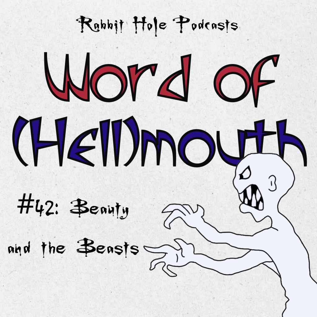 Word of (Hell)mouth #42: Beauty and the&nbsp;Beasts