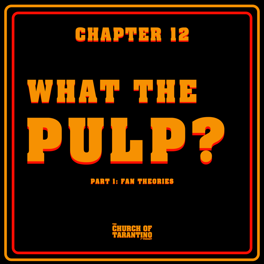 The Church of Tarantino Pulp Reflections Chapter 12: Part 1-What The Pulp? (Fan&nbsp;Theories)