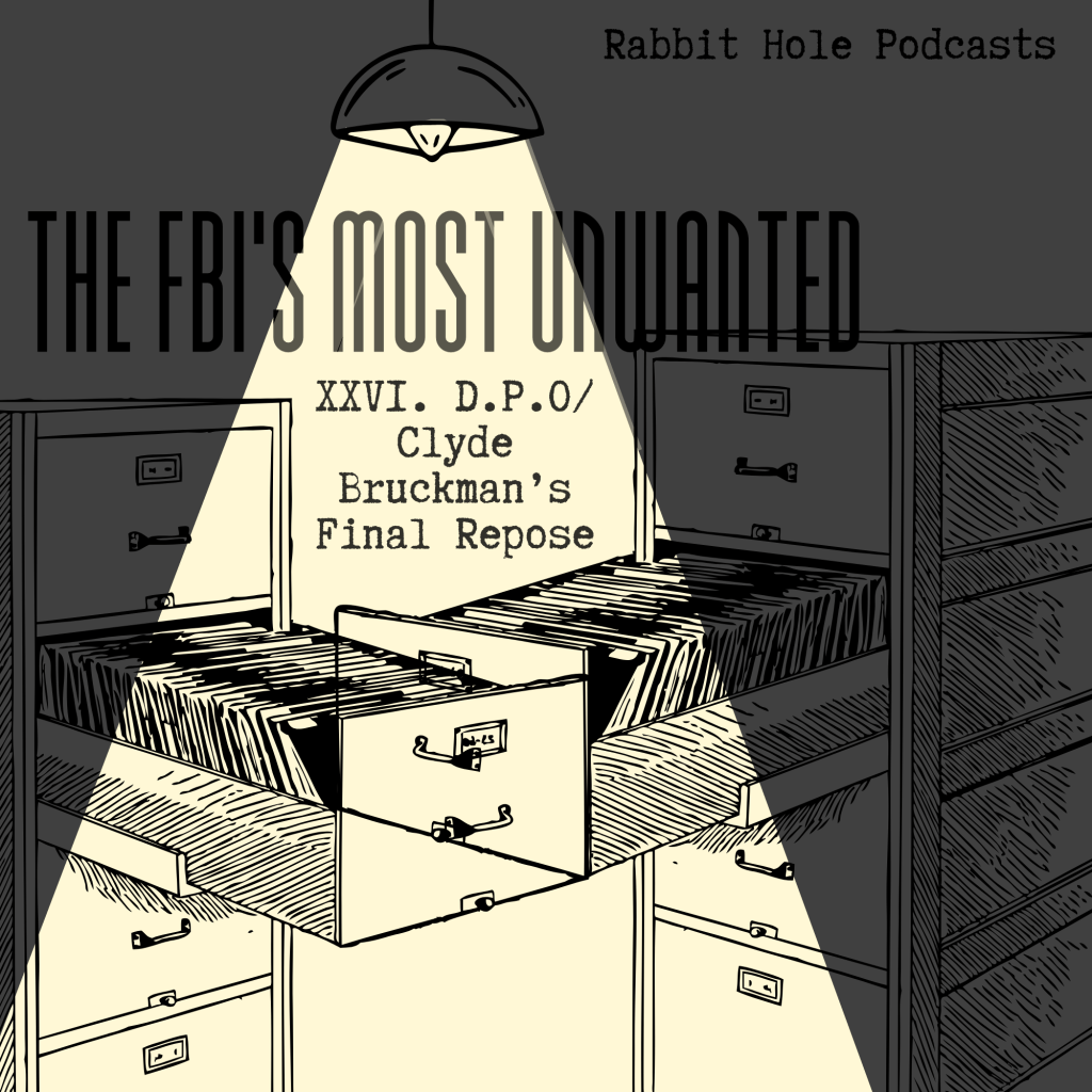 The FBI’s Most Unwanted #26: D.P.O/Clyde Bruckman’s Final&nbsp;Repose