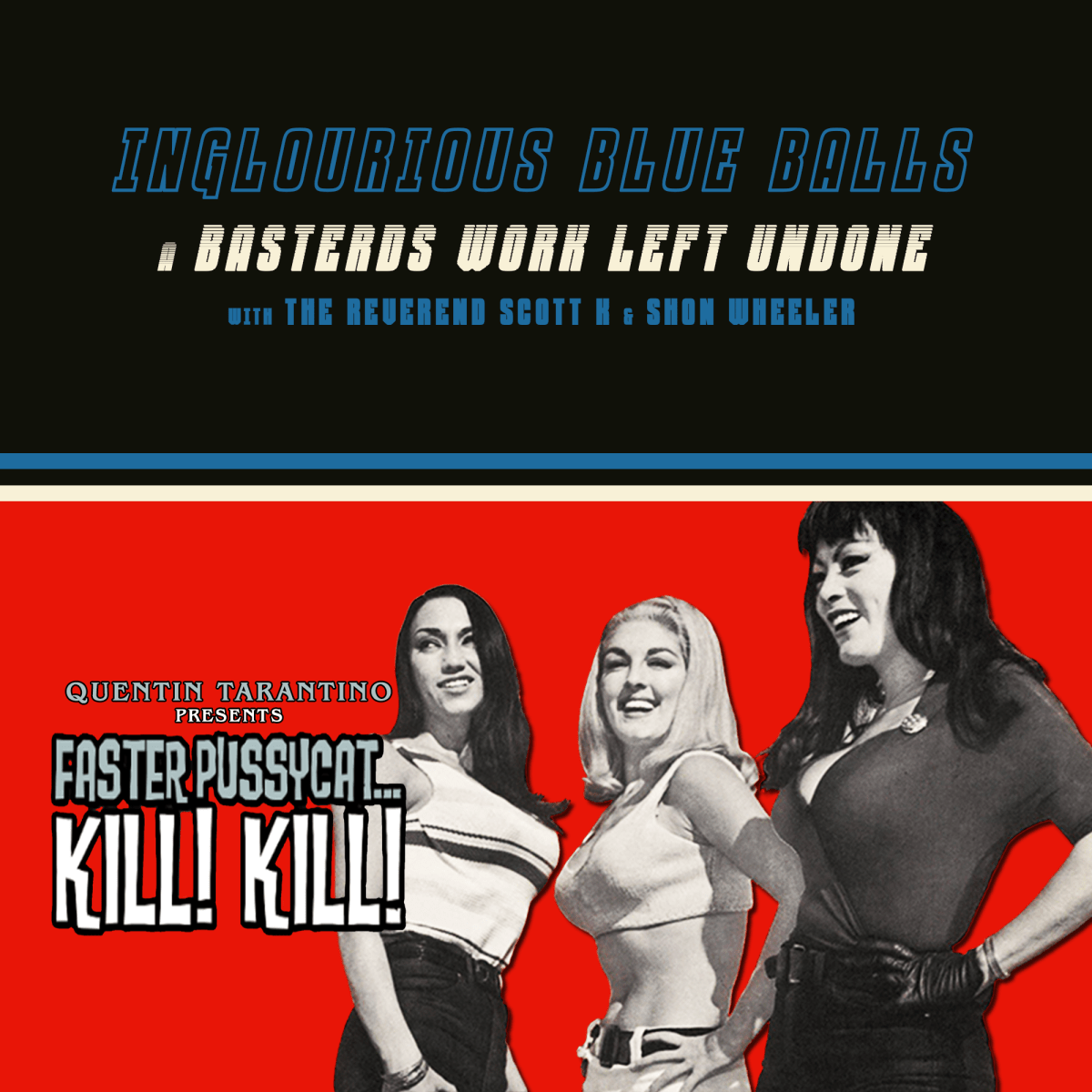 The Church of Tarantino Inglourious Blue Balls 15: Faster, Pussycat! Kill!&nbsp;Kill!