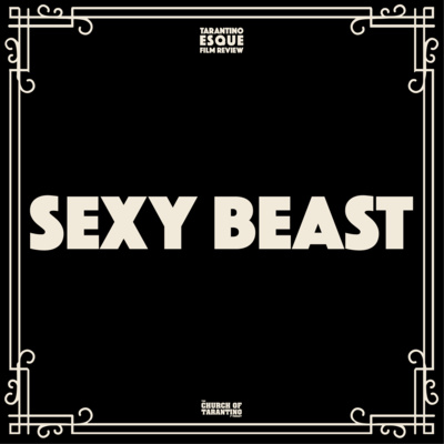 The Church of Tarantino Tarantinoesque Film Review 4: Sexy&nbsp;Beast
