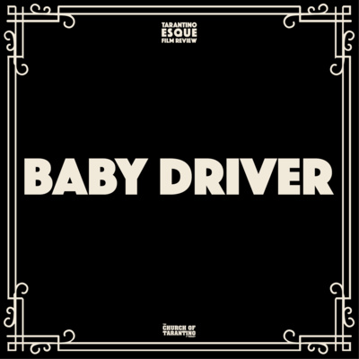 The Church of Tarantino Tarantinoesque Film Review 5: Baby&nbsp;Driver