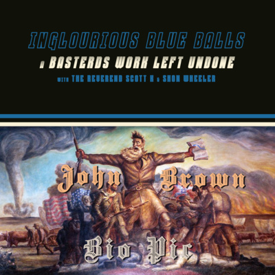 The Church of Tarantino Inglourious Blue Balls 21: John Brown&nbsp;Biopic