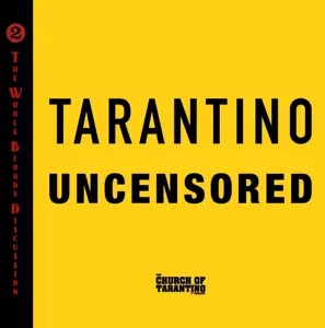 The Church of Tarantino: The Whole Bloody Discussion 2: Tarantino&nbsp;Uncensored
