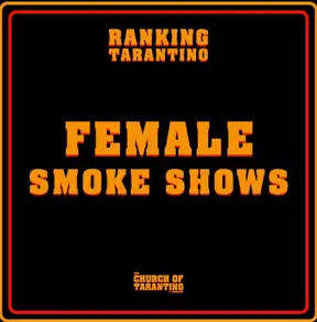The Church of Tarantino Ranking Tarantino 18: Female Smoke&nbsp;Shows