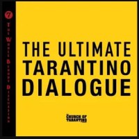 The Church of Tarantino The Whole Bloody Discussion 7: The Ultimate Tarantino&nbsp;Dialogue
